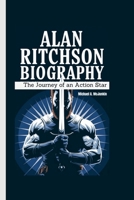 ALAN RITCHSON BIOGRAPHY: The Journey of an Action Star B0F6KHZNZY Book Cover