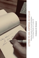 Letters to an Aspiring Scholar: Embracing Creativity for Doctoral Scholarship & Overcoming Obstacles in Everyday Life 1942885830 Book Cover