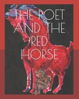 THE POET AND THE RED HORSE: PAINTINGS AND POEMS 1690823658 Book Cover
