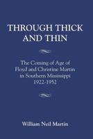 Through Thick and Thin: The Coming of Age of Floyd and Christine Martin in Southern Mississippi 1922-1952 1634914694 Book Cover