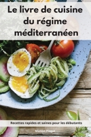 Le livre de cuisine du régime méditerranéen: Recettes rapides et saines pour les débutants. Mediterranean Diet Recipes 1802552421 Book Cover