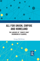 All for Union, Empire and Homeland: The Labours of "honest John" Drummond of Quarrel 1032094192 Book Cover