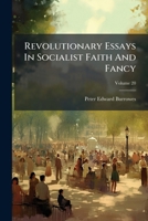 Revolutionary Essays In Socialist Faith And Fancy, Volume 20 1248450841 Book Cover