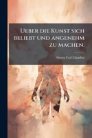 Ueber die Kunst sich beliebt und angenehm zu machen. 1248886259 Book Cover