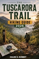 THE TUSCARORA TRAIL HIKING GUIDE 2026: From Forest Ridges to Remote Mountain Country: Your Practical Guide to Hiking, Navigation, Camping, and Trail Safety. (The Summit Explorer Series 2026) B0HHNZV4J6 Book Cover