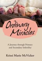 Ordinary Miracles: A Journey Through Primary and Secondary Infertility 1469758121 Book Cover