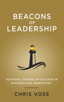 Beacons of Leadership: Inspiring Lessons of Success in Business and Innovation 1087914426 Book Cover