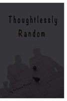 Thoughtlessly Random 1364314568 Book Cover