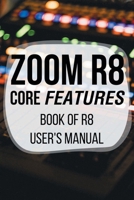 Zoom R8 Core Features: Book Of R8 User's Manual: Zoom R8 Power Supply B09CKPG9B1 Book Cover