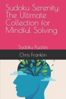 Sudoku Serenity: The Ultimate Collection for Mindful Solving: Sudoku Puzzles B0CVXQDD3N Book Cover