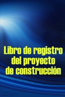Libro de registro del proyecto de construcción: Seguimiento diario de la obra para registrar la mano de obra, las tareas, los calendarios, el informe diario de la obra y mucho más Idea de regalo perfe 1803851058 Book Cover