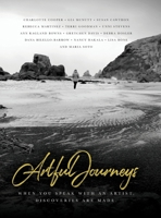 Artful Journeys: When You Speak with an Artist, Discoveries are Made 1649907729 Book Cover
