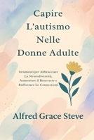Capire L'autismo Nelle Donne Adulte: Strumenti per Abbracciare La Neurodiversità, Aumentare il Benessere e Rafforzare Le Connessioni (Italian Edition) B0FQCF5R2Q Book Cover
