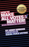 How to Make All Votes Matter!: In U.S. Presidential Elections B0G4V5TF8P Book Cover
