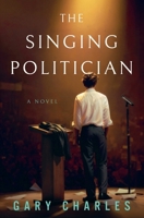 The Singing Politician 1069903922 Book Cover