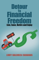 Detour to Financial Freedom: Live, Save, Retire and Enjoy 1665727853 Book Cover