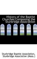 History of the Baptist Churches Composing the Sturbridge Association 1021975524 Book Cover
