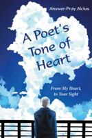 A Poet's Tone of Heart: From My Heart, to Your Sight 1458215075 Book Cover