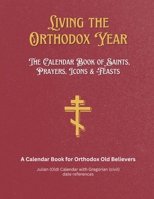 Living the Orthodox Year: Calendar Book of Saints, Prayers, Icons & Feasts - for Orthodox Old Believers B0GGH1CMDR Book Cover