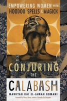Conjuring the Calabash: Empowering Women with Hoodoo Spells & Magick 0738773719 Book Cover