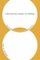 When History Teaches Us Nothing 1556353030 Book Cover