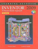 Learning Autodesk Inventor 2009: A Process-based Approach 1605252670 Book Cover