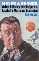 Mover and Shaker: Walter O'Malley, the Dodgers, and Baseball's Westward Expansion 080327842X Book Cover