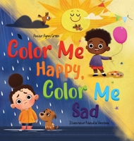 Color Me Happy, Color Me Sad: The Story in Verse on Children's Emotions Explained in Colors for Kids Ages 3 to 7 Years Old. Helps Kids to Recognize and Regulate Feelings 1532378025 Book Cover