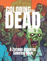 Coloring the Dead: A Zombie-Inspired Coloring Book, Volume 2 B0C1J3J86C Book Cover