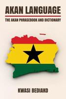Akan Language: The Akan Phrasebook and Dictionary 1534876480 Book Cover