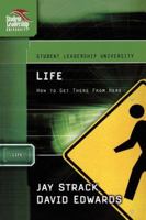 Life: How to Get There From Here: Student Leadership University Study Guide Series ('student Leadership University Study Guide) 1418505994 Book Cover