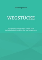Wegstücke: Zusätzliche Erläuterungen für das Fach Katholische Religionslehre von Axel Burghausen 375433302X Book Cover