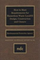 How to Meet Requirements for Hazardous Waste Landfill Design, Construction and Closure (Pollution Technology Review) 0815512422 Book Cover