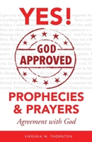 Yes God Approved Prophecies and Prayer : Agreement with God 1647735149 Book Cover