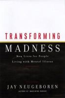 Transforming Madness: New Lives for People Living with Mental Illness 0520228758 Book Cover