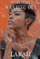 On the Inside Wanting Out 1097442535 Book Cover
