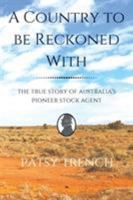 A Country To Be Reckoned With: The true story of Australia's pioneer stock agent 0993453724 Book Cover