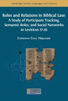 Roles and Relations in Biblical Law: A Study of Participant Tracking, Semantic Roles, and Social Networks in Leviticus 17-26 1805111493 Book Cover