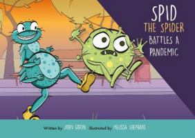 Spid the Spider Battles a Pandemic 1999669819 Book Cover