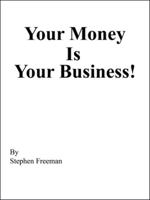 Your Money Is Your Business! 1524669164 Book Cover