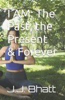 I Am: The Past, the Present & Forever B0F32LDQMK Book Cover