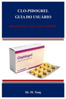CLO-PIDOGREL GUIA DO USUÁRIO: Dosagem, efeitos e uso seguro explicados (Portuguese Edition) B0FP2XQ13S Book Cover