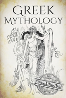 Greek Mythology: A Concise Guide to Ancient Gods, Heroes, Beliefs and Myths of Greek Mythology [Booklet] 1535100109 Book Cover