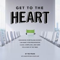 Get to the Heart: How movie storytelling secrets can make your presentation clear, compelling, and earn you a seat at the table 0997853409 Book Cover