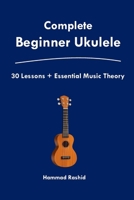 Complete Beginner Ukulele 30 Easy Ukulele pieces and Essential chords B0GVJVDSML Book Cover