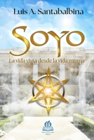 Soyo: La vida vista desde la vida misma (Spanish Edition) 6072671403 Book Cover