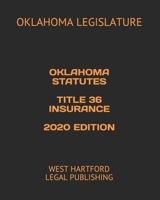 OKLAHOMA STATUTES TITLE 36 INSURANCE 2020 EDITION: WEST HARTFORD LEGAL PUBLISHING B0851LLW6W Book Cover