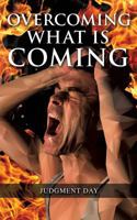 Overcoming What Is Coming 1498487297 Book Cover