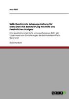 Selbstbestimmte Lebensgestaltung für Menschen mit Behinderung mit Hilfe des Persönlichen Budgets: Eine qualitativ-empirische Untersuchung aus Sicht ... in Österreich 3640861558 Book Cover