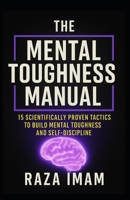 The Mental Toughness Manual: 15 Scientifically Proven Tactics to Build Mental Toughness and Self-Discipline (Train Your Brain) B0F8BHGNK9 Book Cover